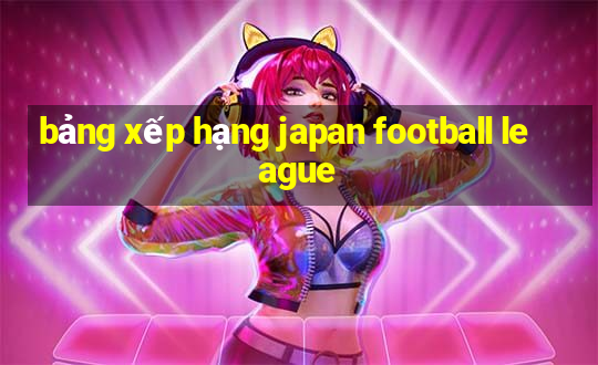 bảng xếp hạng japan football league