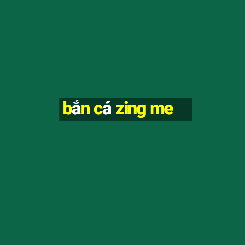 bắn cá zing me