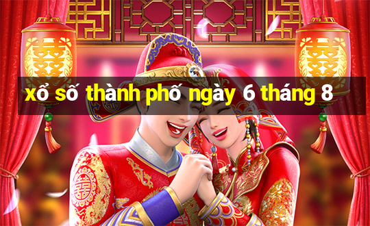 xổ số thành phố ngày 6 tháng 8