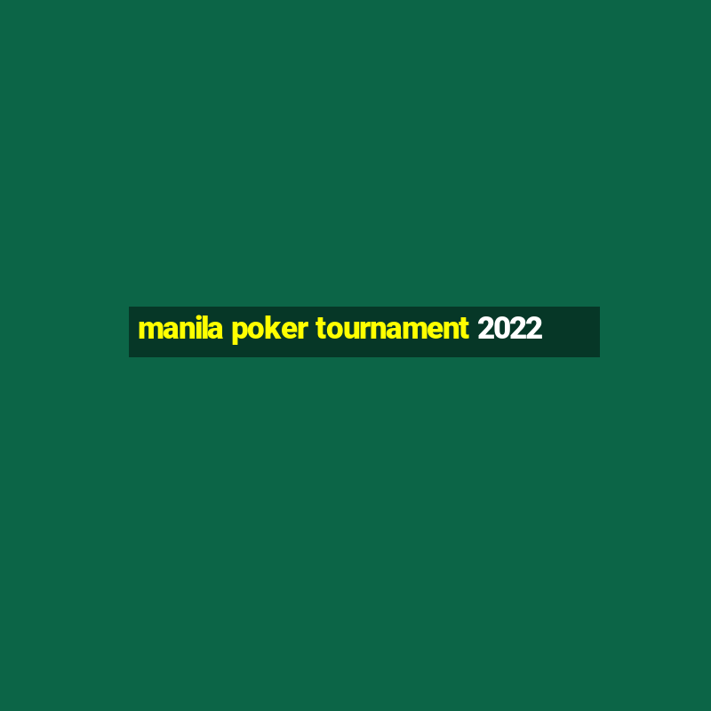 manila poker tournament 2022