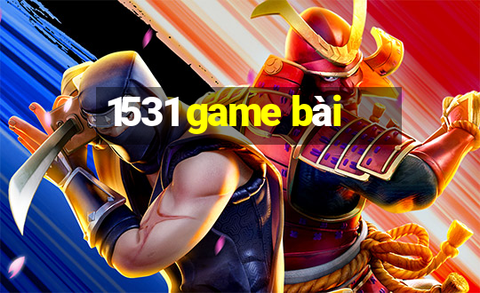 1531 game bài