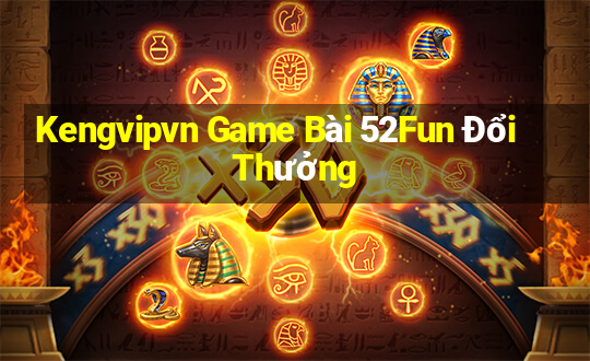 Kengvipvn Game Bài 52Fun Đổi Thưởng