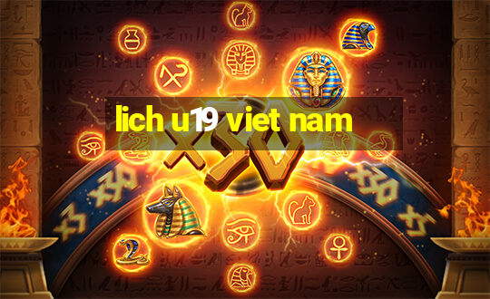 lich u19 viet nam