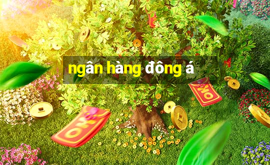 ngân hàng đông á