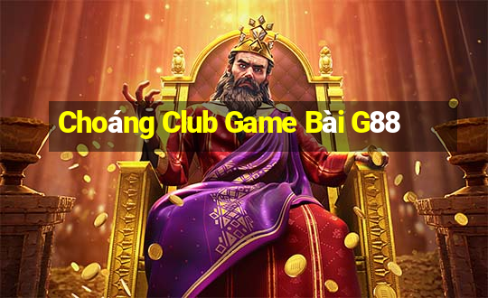 Choáng Club Game Bài G88