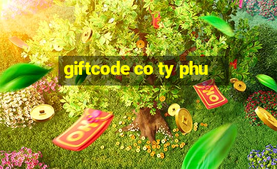 giftcode co ty phu