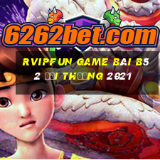 Rvipfun Game Bài B52 Đổi Thưởng 2021