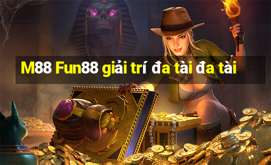 M88 Fun88 giải trí đa tài đa tài