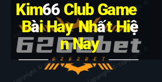 Kim66 Club Game Bài Hay Nhất Hiện Nay