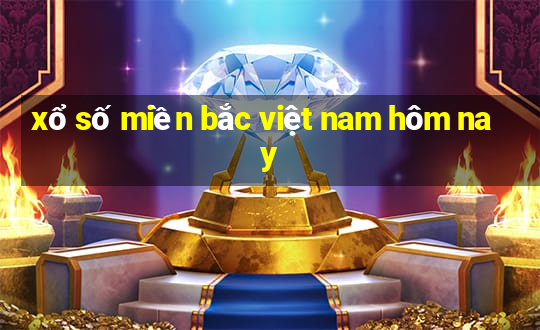 xổ số miền bắc việt nam hôm nay