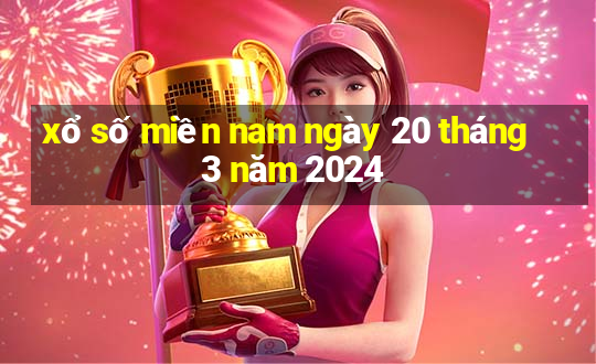 xổ số miền nam ngày 20 tháng 3 năm 2024