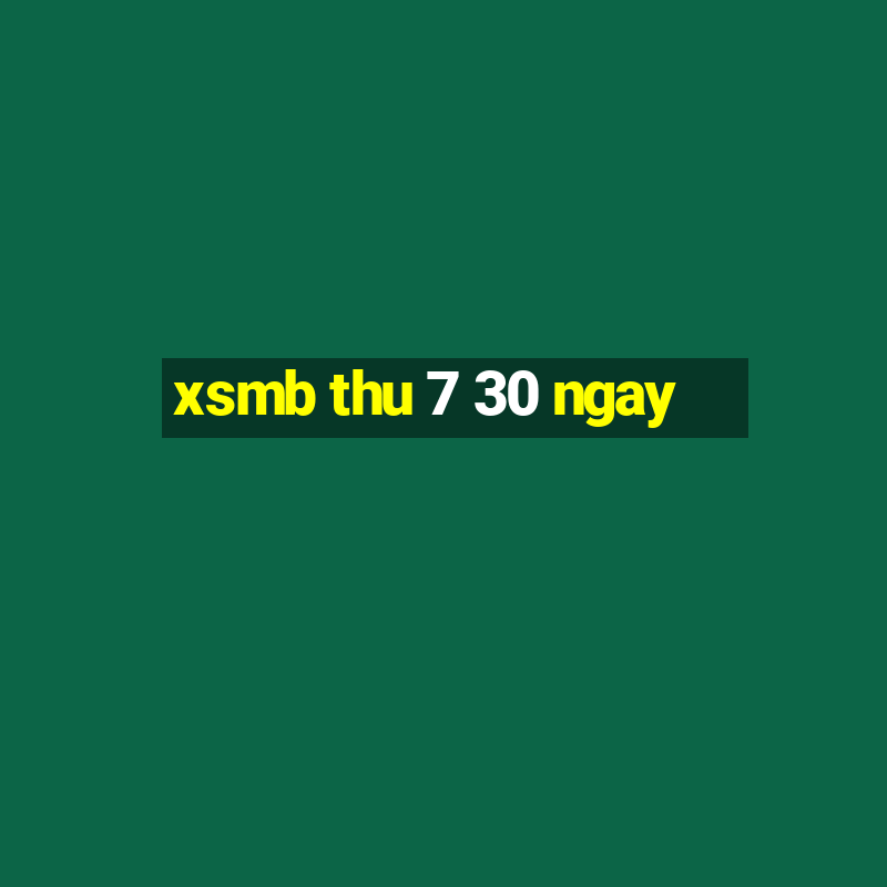 xsmb thu 7 30 ngay