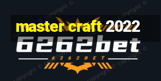 master craft 2022