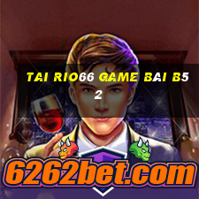 Tai Rio66 Game Bài B52