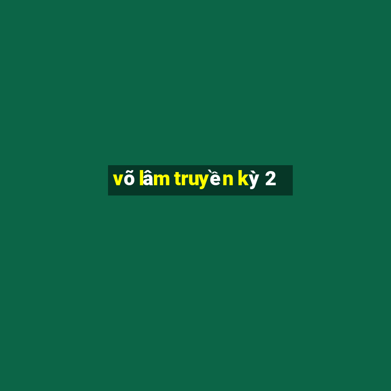 võ lâm truyền kỳ 2