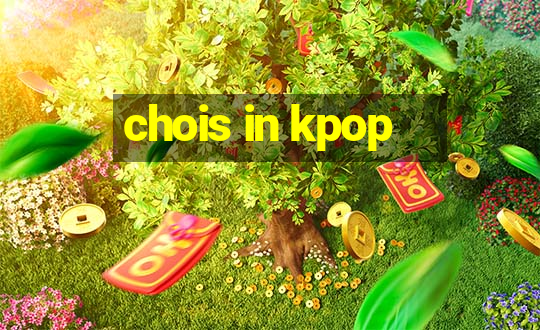 chois in kpop