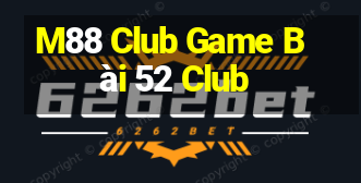 M88 Club Game Bài 52 Club