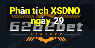 Phân tích XSDNO ngày 29