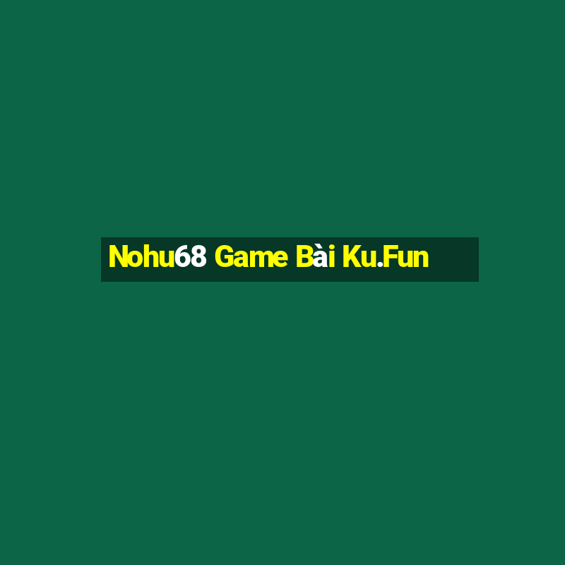 Nohu68 Game Bài Ku.Fun