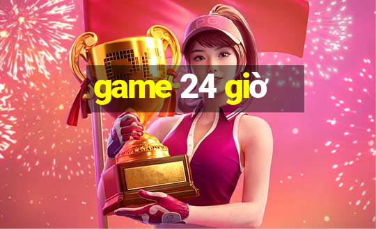 game 24 giờ