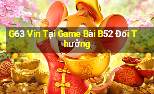 G63 Vin Tại Game Bài B52 Đổi Thưởng