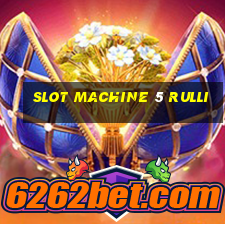 slot machine 5 rulli