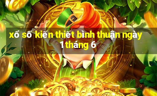 xổ số kiến thiết bình thuận ngày 1 tháng 6