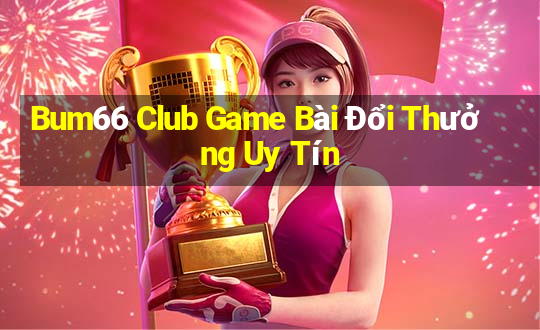 Bum66 Club Game Bài Đổi Thưởng Uy Tín