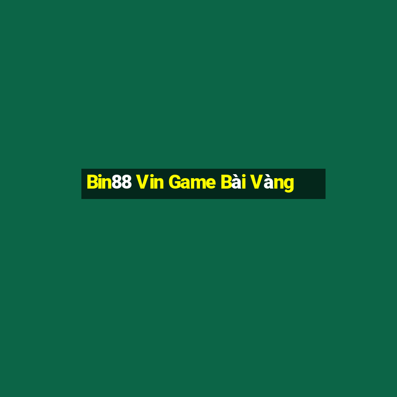 Bin88 Vin Game Bài Vàng