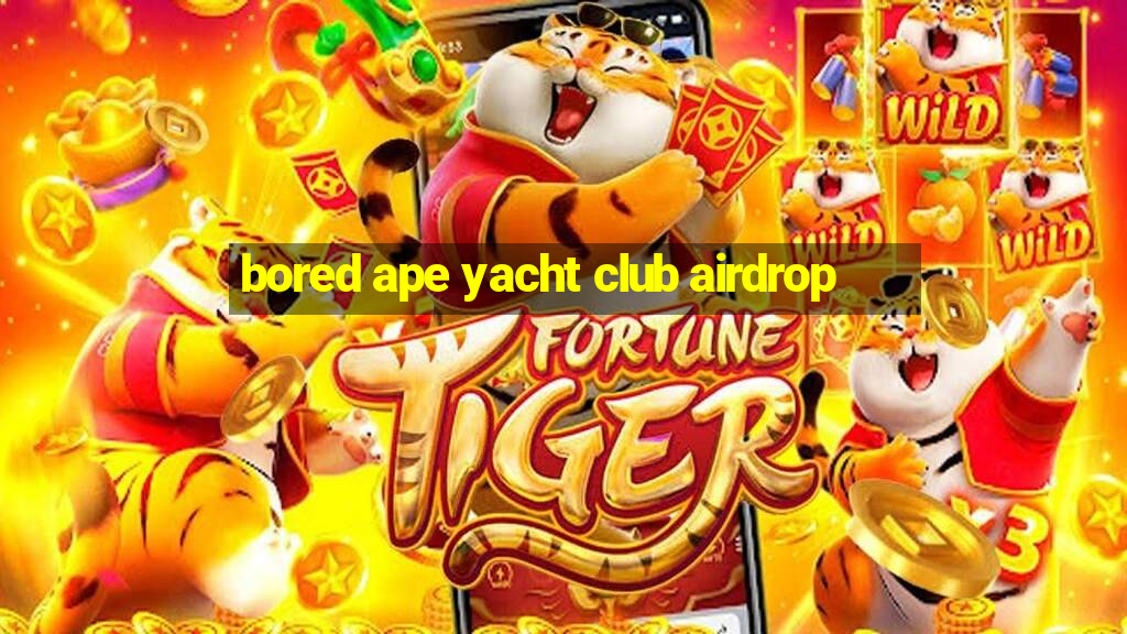 bored ape yacht club airdrop