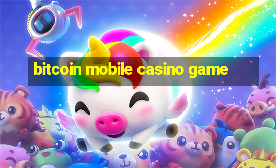 bitcoin mobile casino game