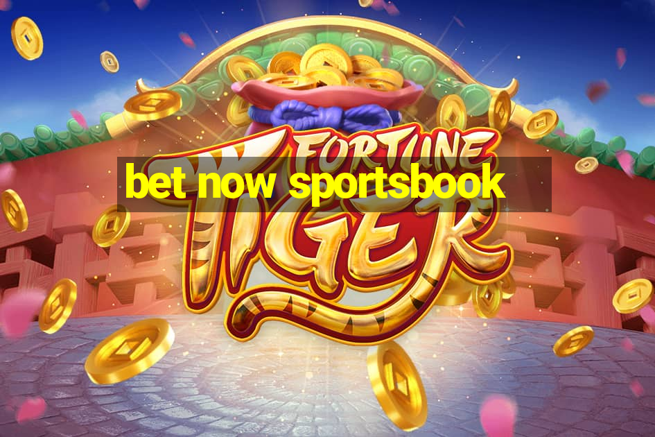 bet now sportsbook