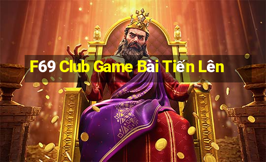 F69 Club Game Bài Tiến Lên