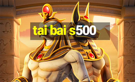 tai bai s500