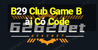 B29 Club Game Bài Có Code