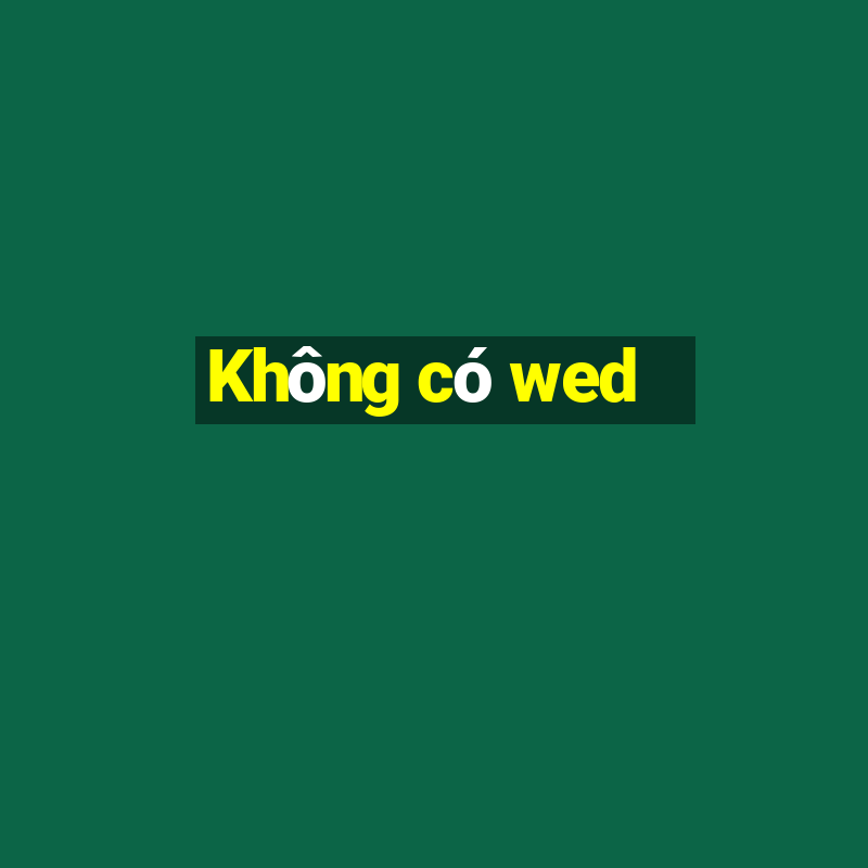 Không có wed