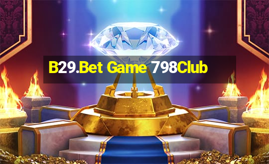 B29.Bet Game 798Club