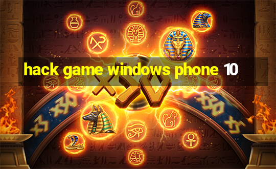 hack game windows phone 10