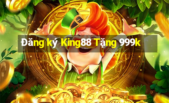 Đăng ký King88 Tặng 999k