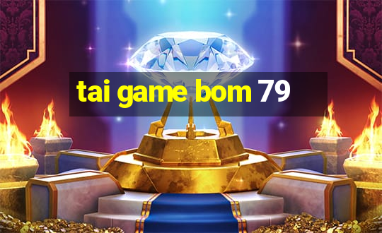 tai game bom 79