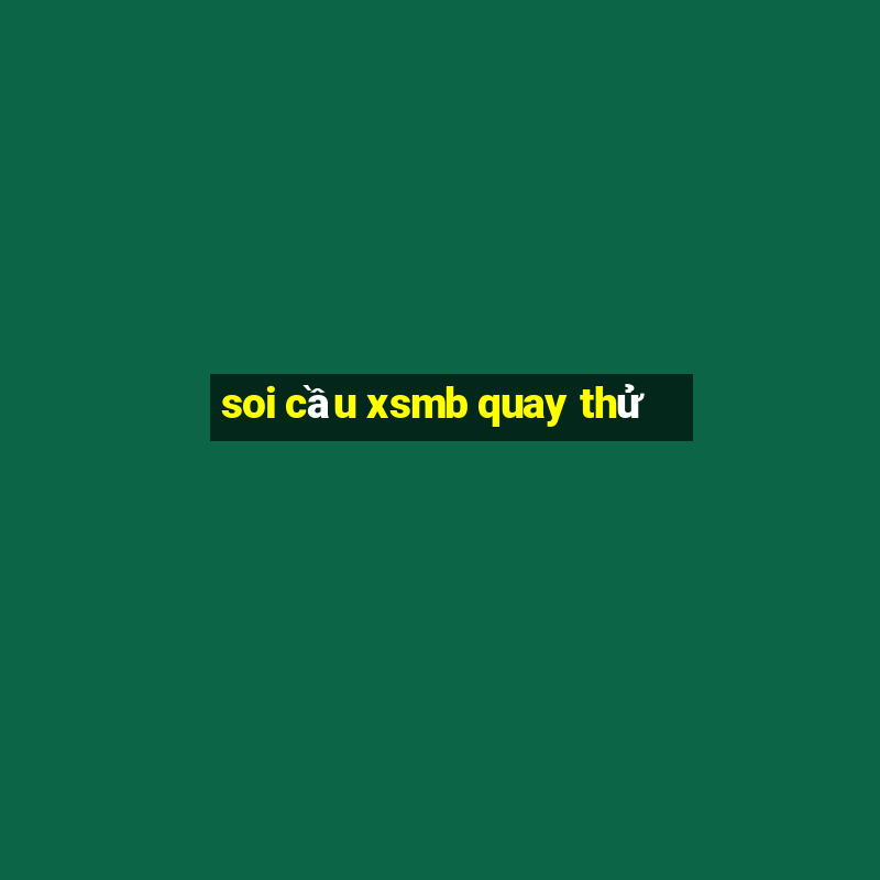 soi cầu xsmb quay thử