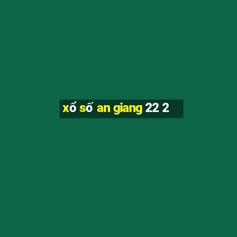 xổ số an giang 22 2