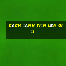 cách đánh tiến lên giỏi