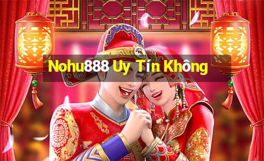 Nohu888 Uy Tín Không