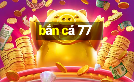 bắn cá 77