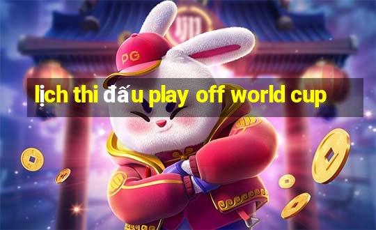 lịch thi đấu play off world cup