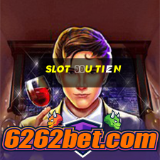 slot đầu tiên