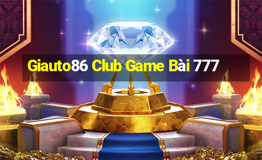 Giauto86 Club Game Bài 777