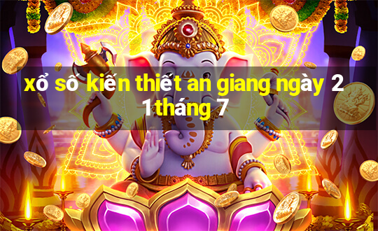 xổ số kiến thiết an giang ngày 21 tháng 7