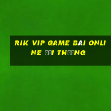 Rik Vip Game Bài Online Đổi Thưởng